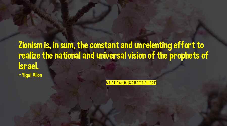 Emergency Nurses Quotes By Yigal Allon: Zionism is, in sum, the constant and unrelenting Emergency Nurses Quotes By Yigal Allon: Zionism is, in sum, the constant and unrelenting