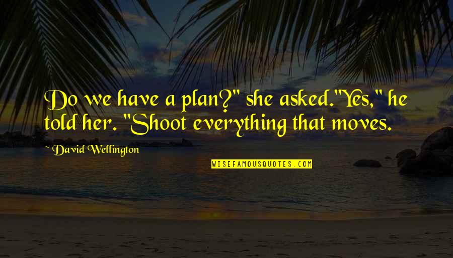Emergency Nursing Quotes By David Wellington: Do we have a plan?" she asked."Yes," he