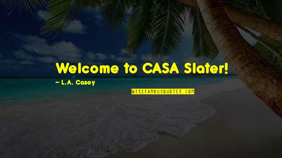 Emergency Nursing Quotes By L.A. Casey: Welcome to CASA Slater!