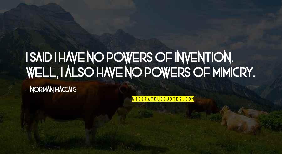 Emergency Plumber Quotes By Norman MacCaig: I said I have no powers of invention.