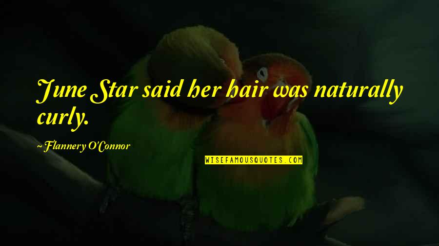 Emergency Press Quotes By Flannery O'Connor: June Star said her hair was naturally curly.