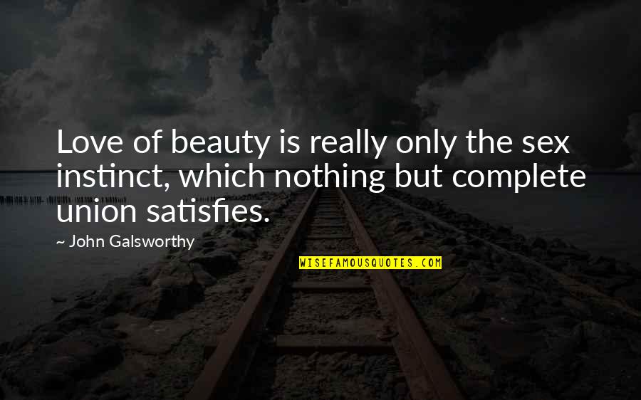 Emergency Press Quotes By John Galsworthy: Love of beauty is really only the sex