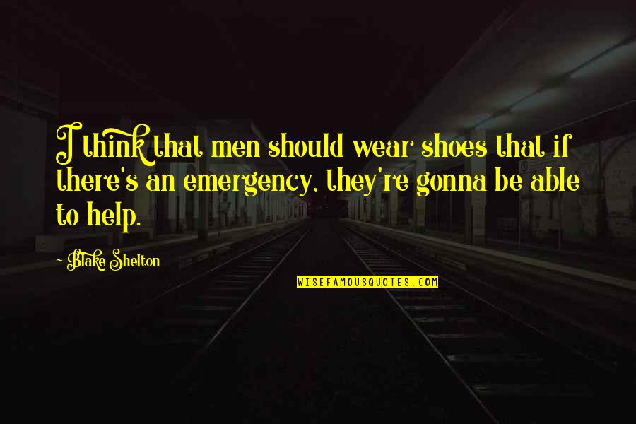 Emergency Quotes By Blake Shelton: I think that men should wear shoes that