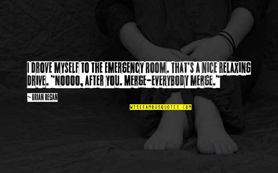 Emergency Quotes By Brian Regan: I drove myself to the Emergency Room. That's