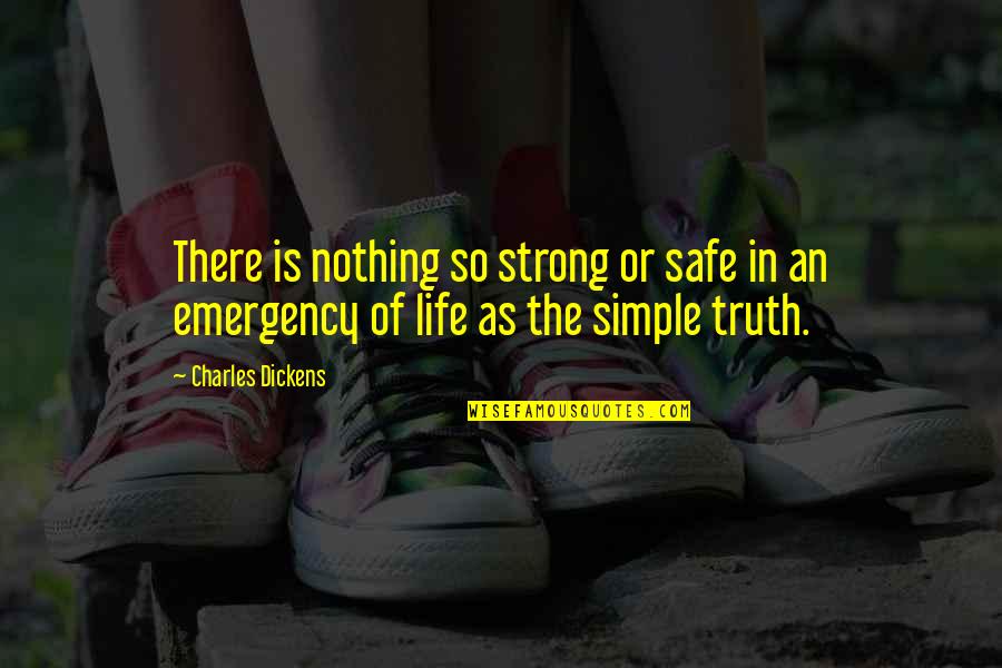 Emergency Quotes By Charles Dickens: There is nothing so strong or safe in