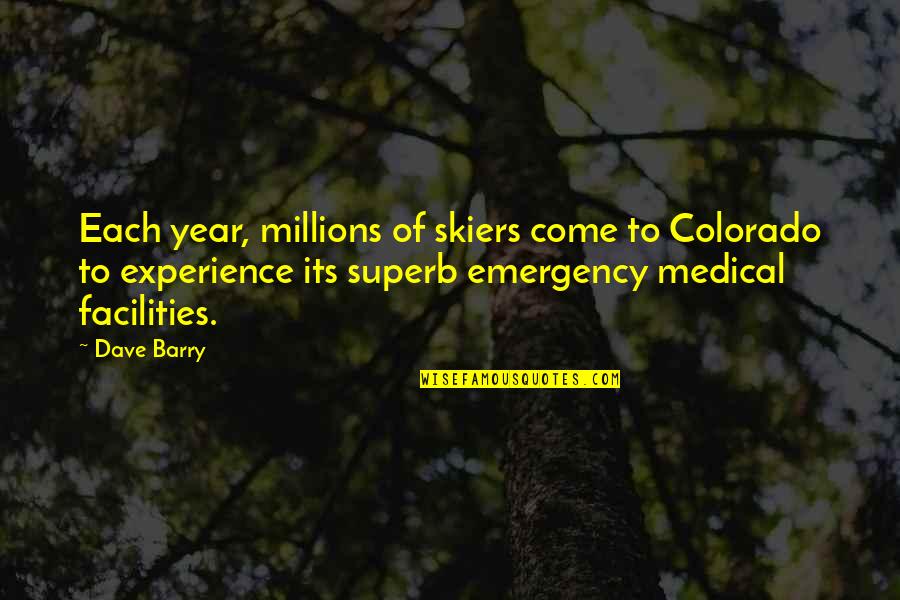 Emergency Quotes By Dave Barry: Each year, millions of skiers come to Colorado