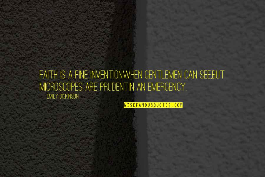 Emergency Quotes By Emily Dickinson: Faith is a fine inventionWhen gentlemen can see,But