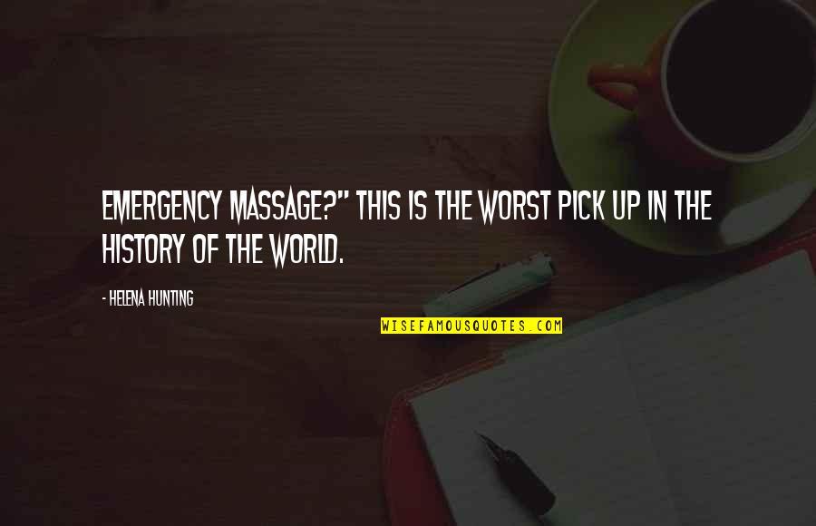 Emergency Quotes By Helena Hunting: Emergency massage?" This is the worst pick up