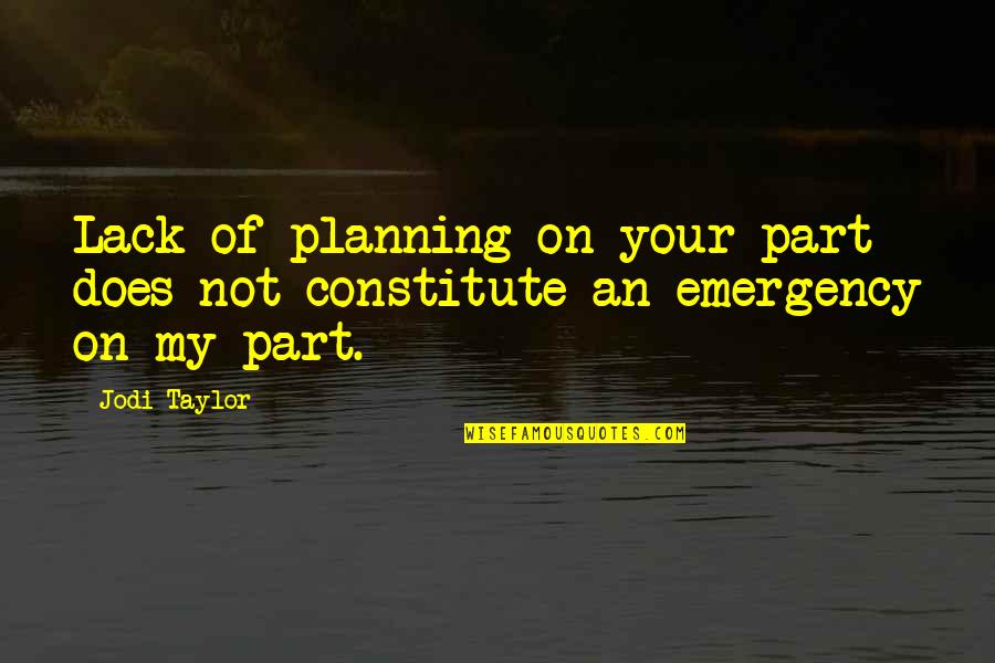 Emergency Quotes By Jodi Taylor: Lack of planning on your part does not