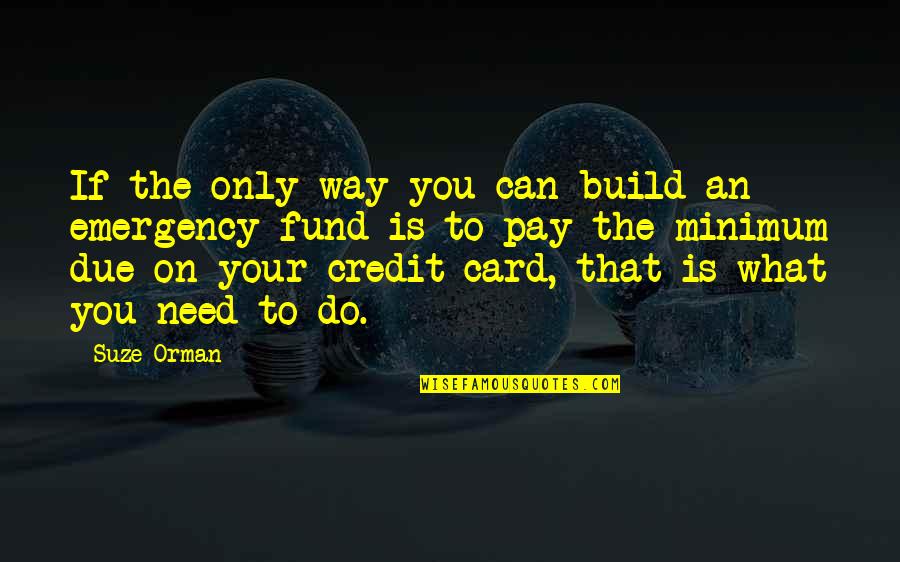Emergency Quotes By Suze Orman: If the only way you can build an