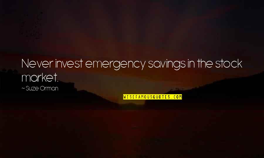 Emergency Quotes By Suze Orman: Never invest emergency savings in the stock market.