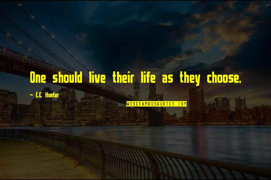 Emergency Room Nurse Quotes By C.C. Hunter: One should live their life as they choose,