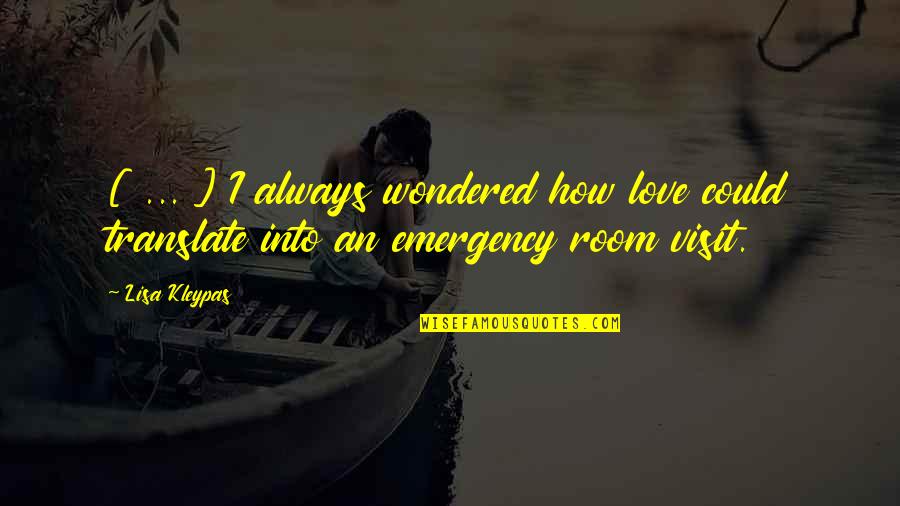 Emergency Room Quotes By Lisa Kleypas: [ ... ] I always wondered how love