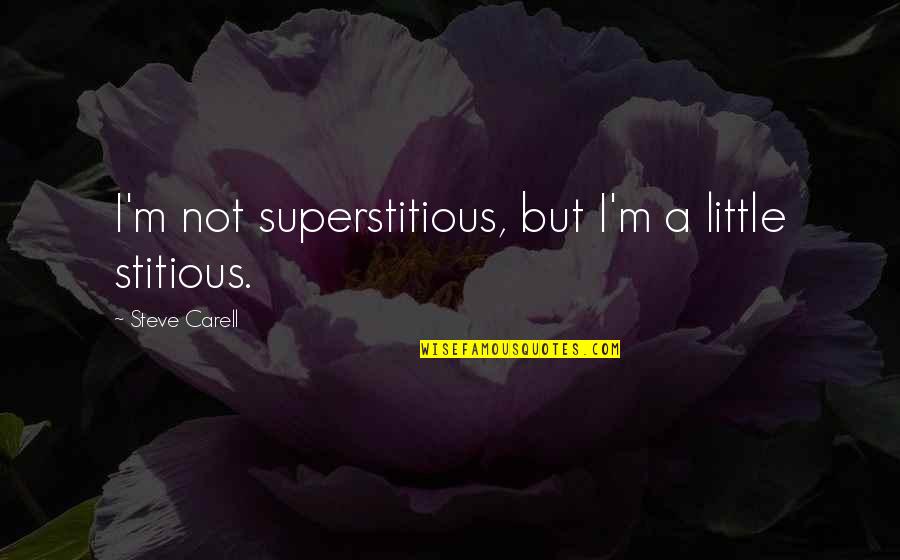 Emergency Rooms Quotes By Steve Carell: I'm not superstitious, but I'm a little stitious.
