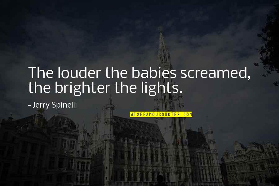 Emergency Services Health Quote Quotes By Jerry Spinelli: The louder the babies screamed, the brighter the