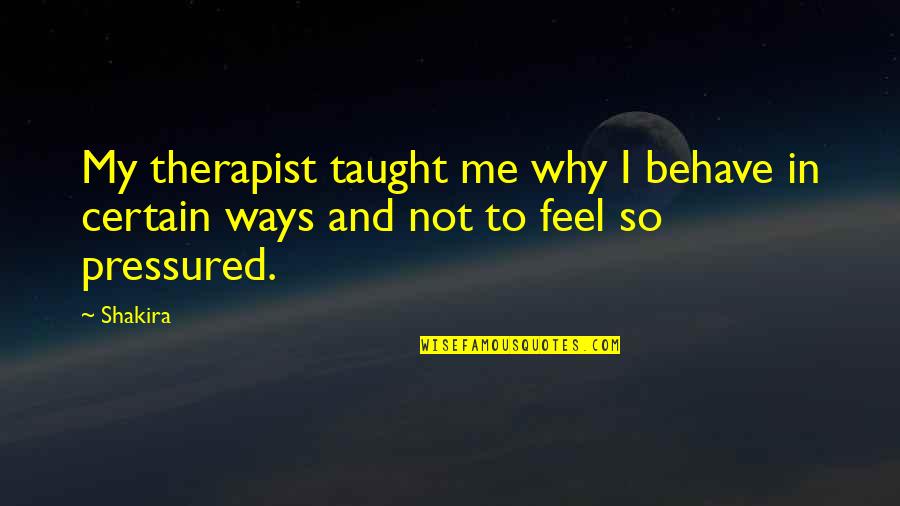 Emergency Services Health Quote Quotes By Shakira: My therapist taught me why I behave in