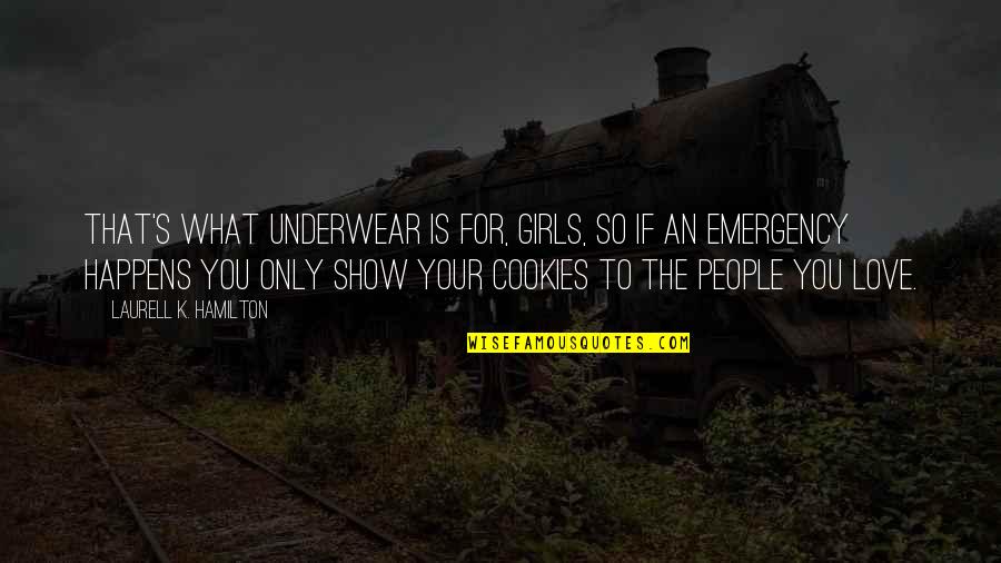 Emergency Show Quotes By Laurell K. Hamilton: That's what underwear is for, girls, so if Emergency Show Quotes By Laurell K. Hamilton: That's what underwear is for, girls, so if