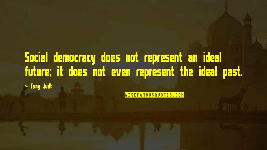 Emergency Workers Quotes By Tony Judt: Social democracy does not represent an ideal future;