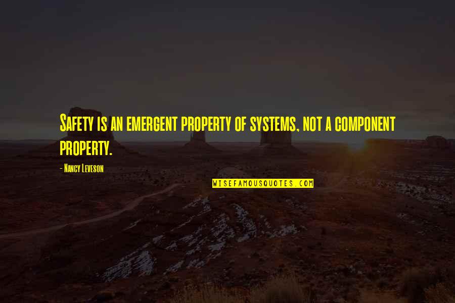Emergent Quotes By Nancy Leveson: Safety is an emergent property of systems, not