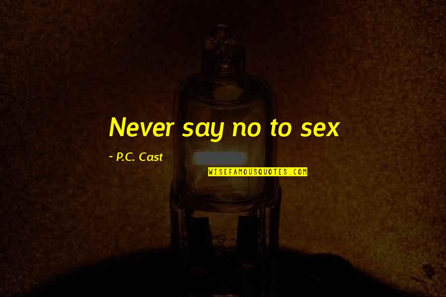 Emergent Quotes By P.C. Cast: Never say no to sex