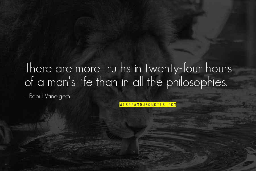Emergentes Como Quotes By Raoul Vaneigem: There are more truths in twenty-four hours of
