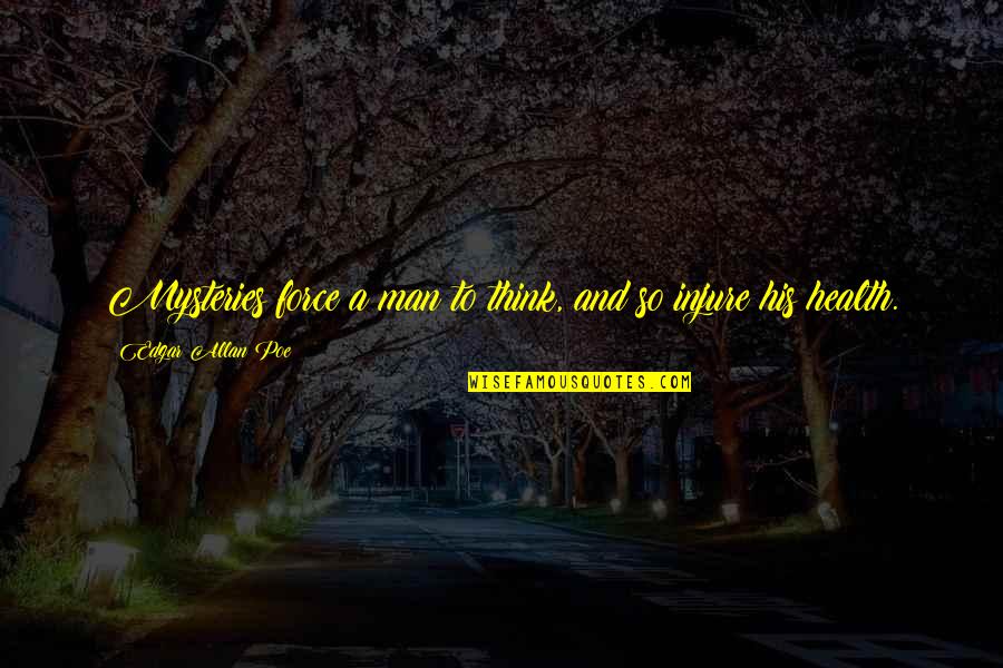Emergents Show Quotes By Edgar Allan Poe: Mysteries force a man to think, and so Emergents Show Quotes By Edgar Allan Poe: Mysteries force a man to think, and so