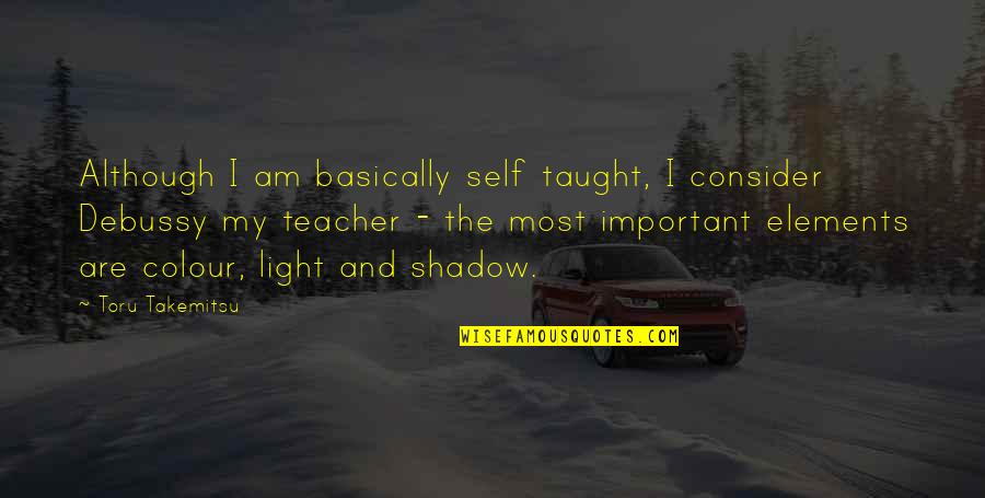 Emergents Show Quotes By Toru Takemitsu: Although I am basically self taught, I consider