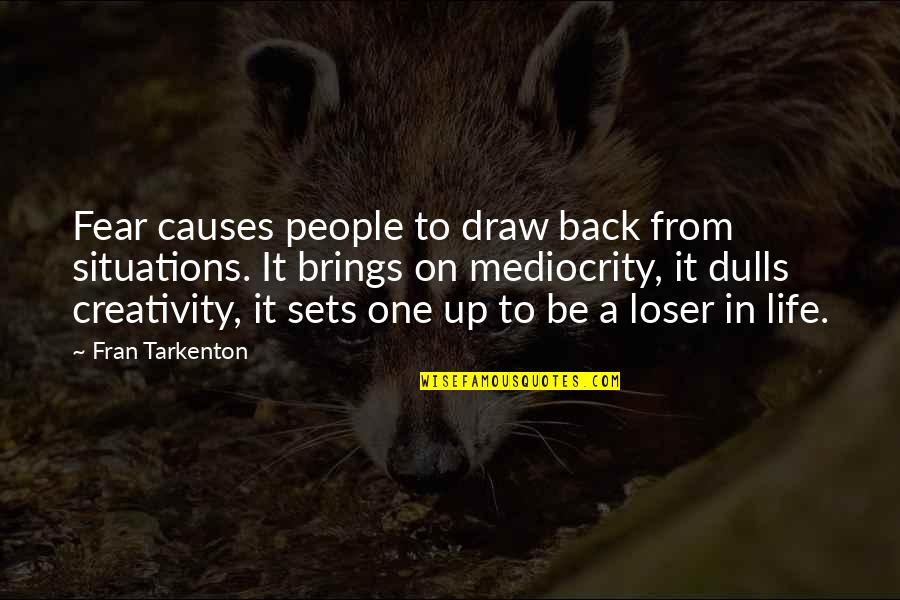 Emergers Quotes By Fran Tarkenton: Fear causes people to draw back from situations.
