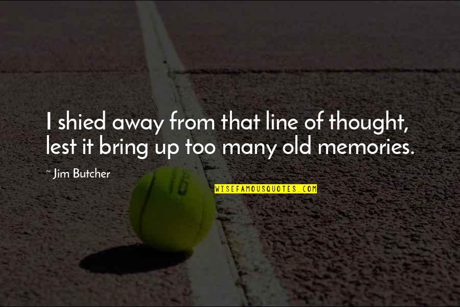 Emergers Quotes By Jim Butcher: I shied away from that line of thought,