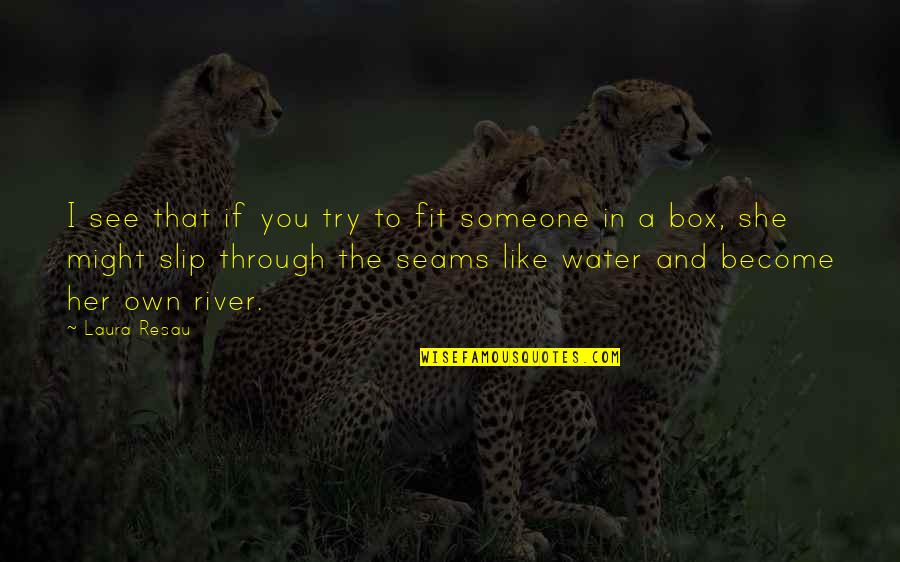 Emergers Quotes By Laura Resau: I see that if you try to fit