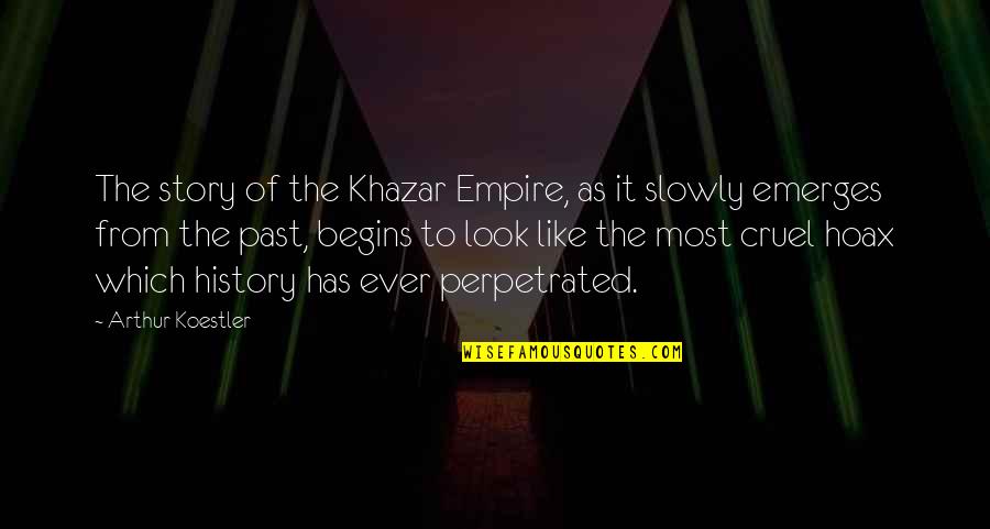 Emerges Quotes By Arthur Koestler: The story of the Khazar Empire, as it