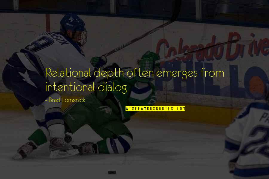 Emerges Quotes By Brad Lomenick: Relational depth often emerges from intentional dialog