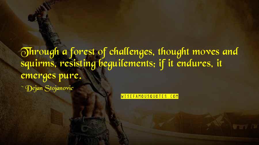 Emerges Quotes By Dejan Stojanovic: Through a forest of challenges, thought moves and