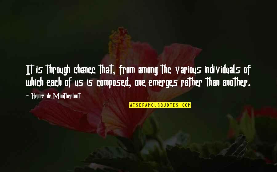 Emerges Quotes By Henry De Montherlant: It is through chance that, from among the