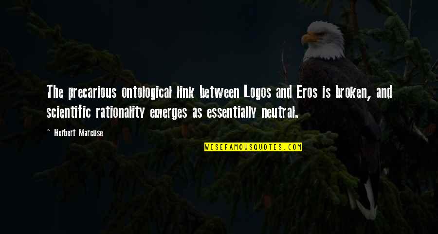 Emerges Quotes By Herbert Marcuse: The precarious ontological link between Logos and Eros