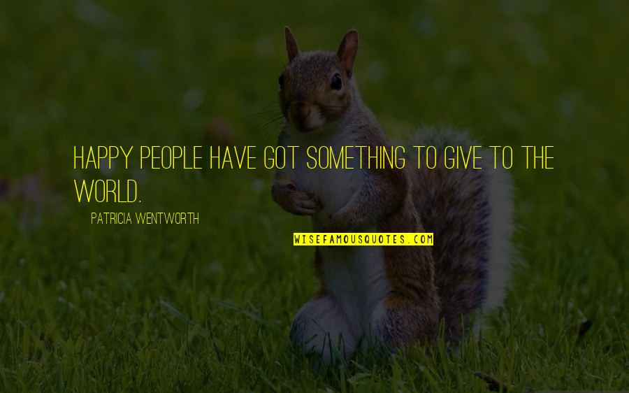 Emergia Call Quotes By Patricia Wentworth: Happy people have got something to give to