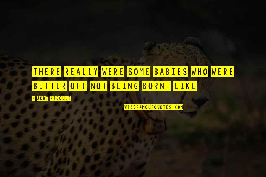 Emergia Manizales Quotes By Jodi Picoult: there really were some babies who were better