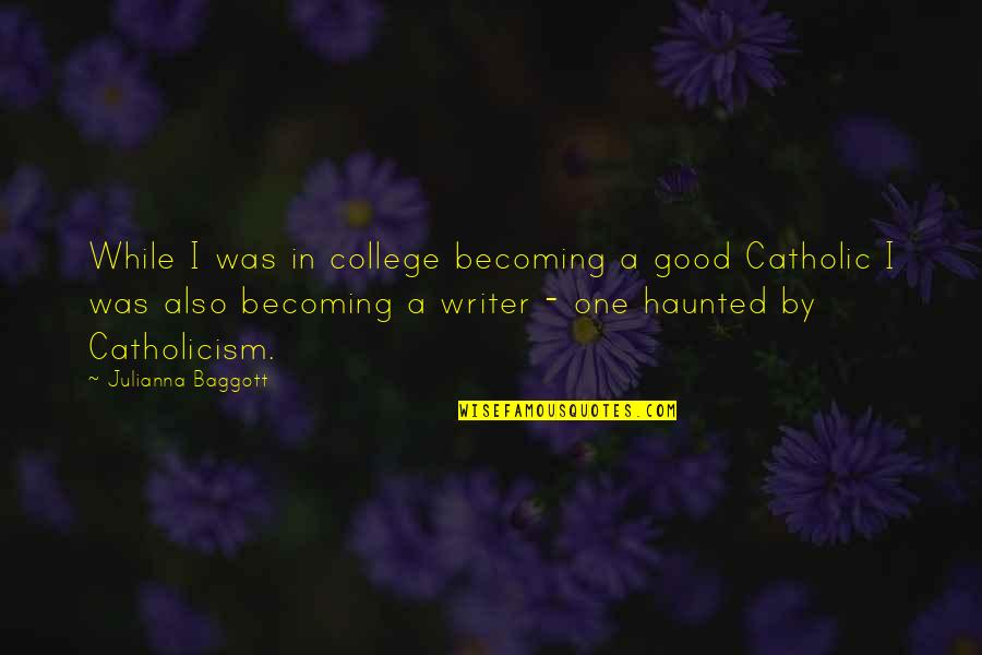 Emerging Church Quotes By Julianna Baggott: While I was in college becoming a good