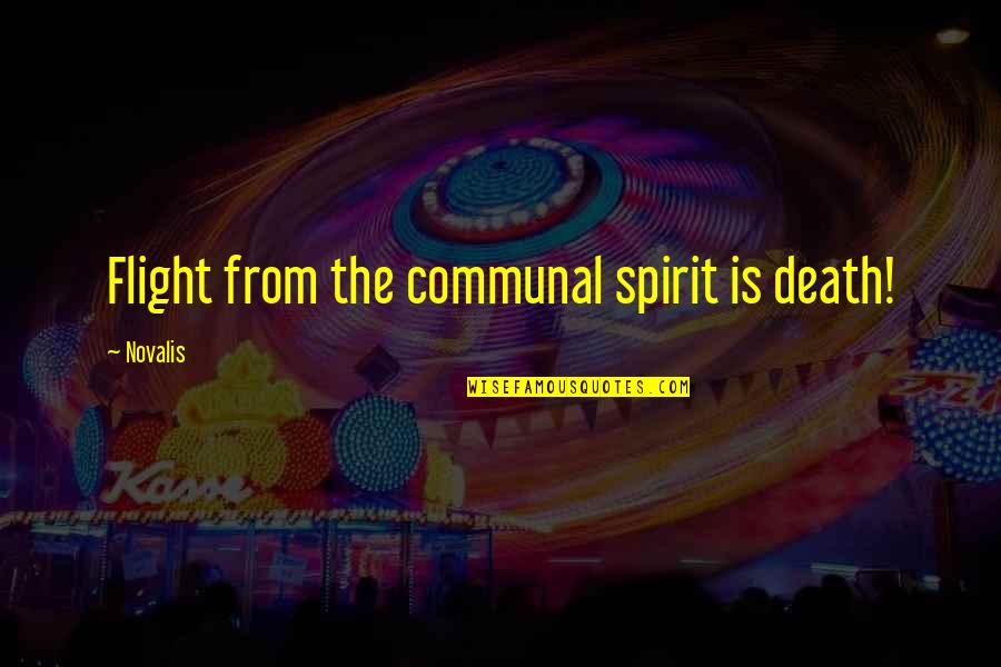 Emerging Church Quotes By Novalis: Flight from the communal spirit is death!