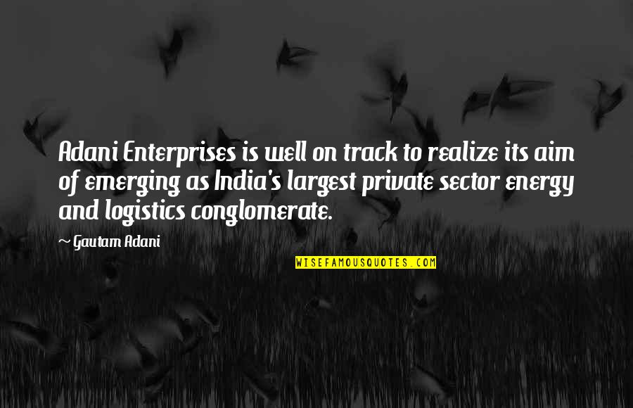 Emerging India Quotes By Gautam Adani: Adani Enterprises is well on track to realize