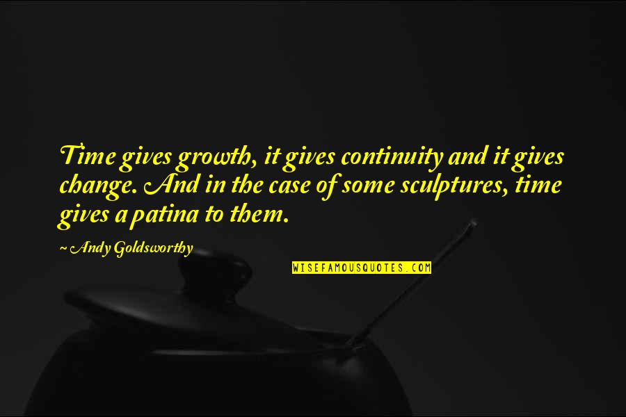 Emerging Markets Quotes By Andy Goldsworthy: Time gives growth, it gives continuity and it Emerging Markets Quotes By Andy Goldsworthy: Time gives growth, it gives continuity and it