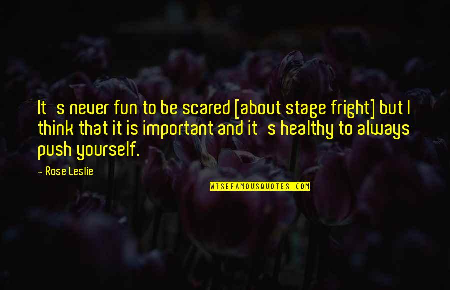 Emerging Markets Quotes By Rose Leslie: It's never fun to be scared [about stage Emerging Markets Quotes By Rose Leslie: It's never fun to be scared [about stage