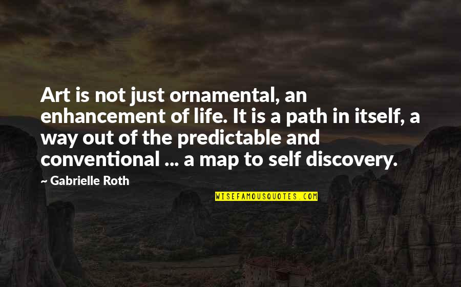 Emerging Risk Quotes By Gabrielle Roth: Art is not just ornamental, an enhancement of