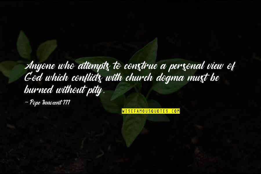 Emerging Victorious Quotes By Pope Innocent III: Anyone who attempts to construe a personal view Emerging Victorious Quotes By Pope Innocent III: Anyone who attempts to construe a personal view