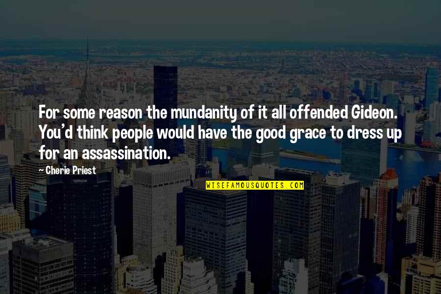 Emergir Priberam Quotes By Cherie Priest: For some reason the mundanity of it all Emergir Priberam Quotes By Cherie Priest: For some reason the mundanity of it all