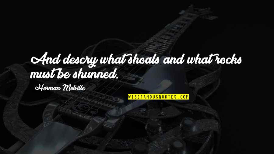 Emergir Priberam Quotes By Herman Melville: And descry what shoals and what rocks must Emergir Priberam Quotes By Herman Melville: And descry what shoals and what rocks must