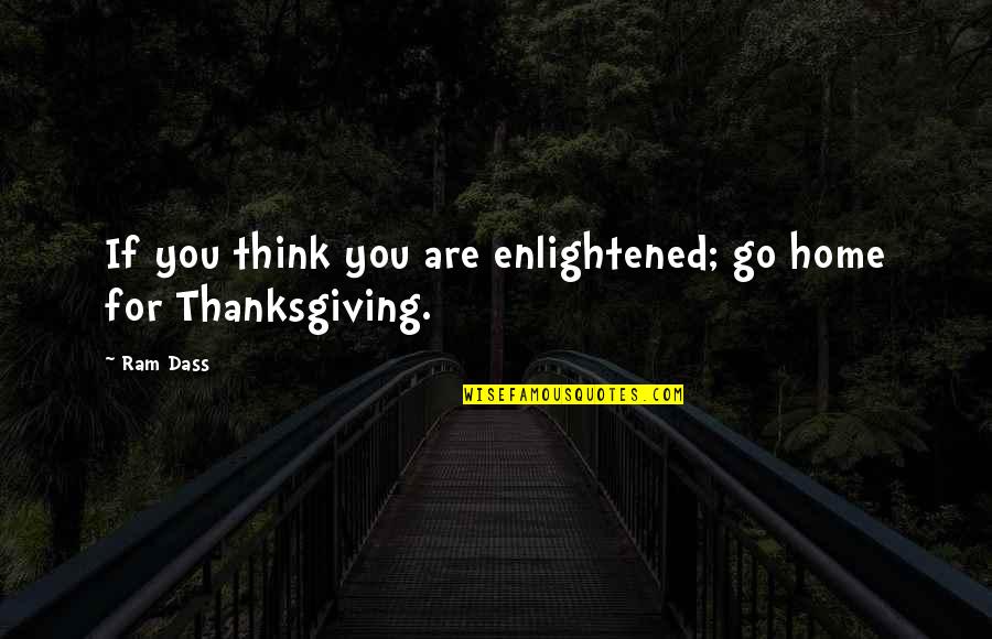 Emergunt Quotes By Ram Dass: If you think you are enlightened; go home