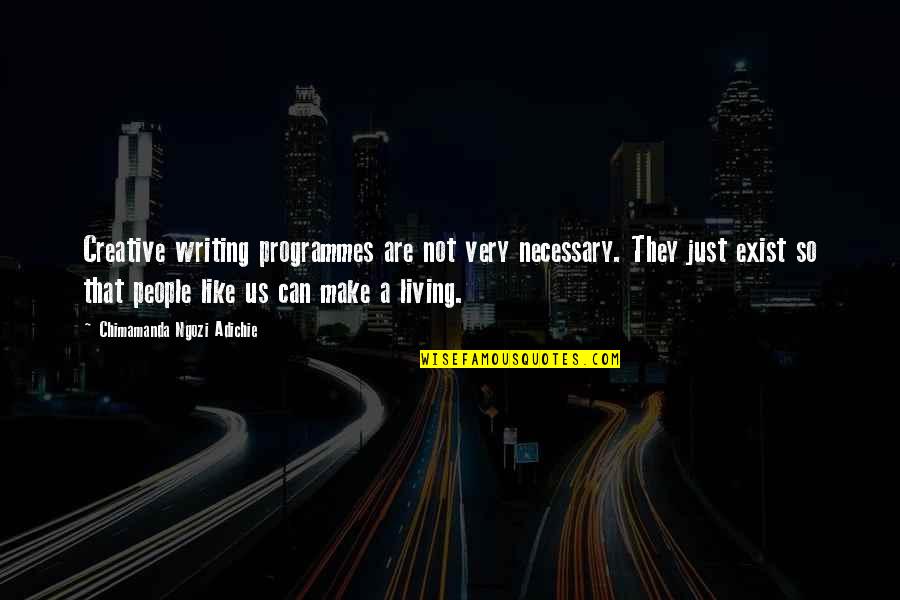 Emerick Quotes By Chimamanda Ngozi Adichie: Creative writing programmes are not very necessary. They Emerick Quotes By Chimamanda Ngozi Adichie: Creative writing programmes are not very necessary. They