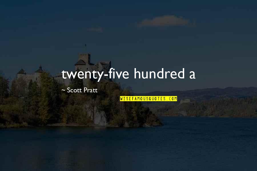 Emeril 360 Quotes By Scott Pratt: twenty-five hundred a Emeril 360 Quotes By Scott Pratt: twenty-five hundred a