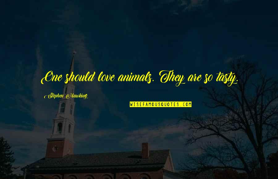 Emeril 360 Quotes By Stephen Hawking: One should love animals. They are so tasty. Emeril 360 Quotes By Stephen Hawking: One should love animals. They are so tasty.